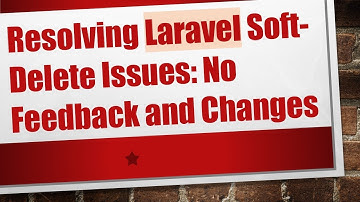 Resolving Laravel Soft-Delete Issues: No Feedback and Changes