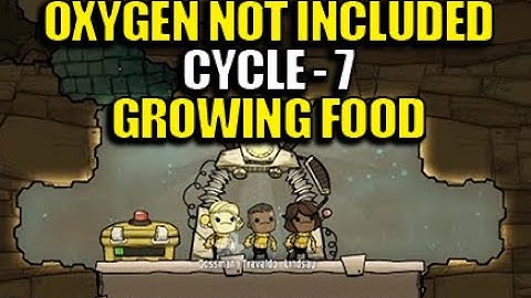 Oxygen Not Included Cycle 7 - Growing Food