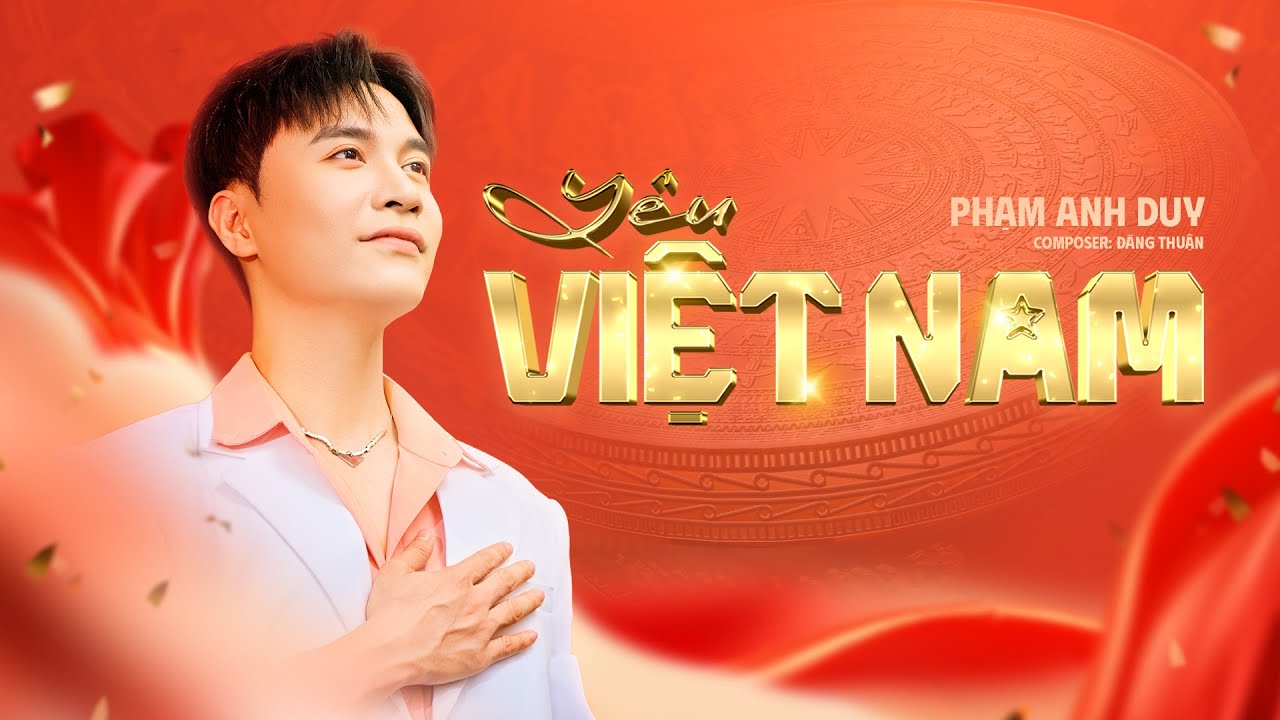 YÊU VIỆT NAM - PHẠM ANH DUY | ST: ĐĂNG THUẬN I OFFICIAL MV