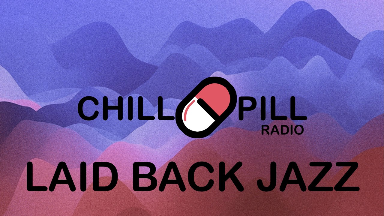 Chill Pill Radio Laid Back Jazz Free Style and Chill Out YouTube