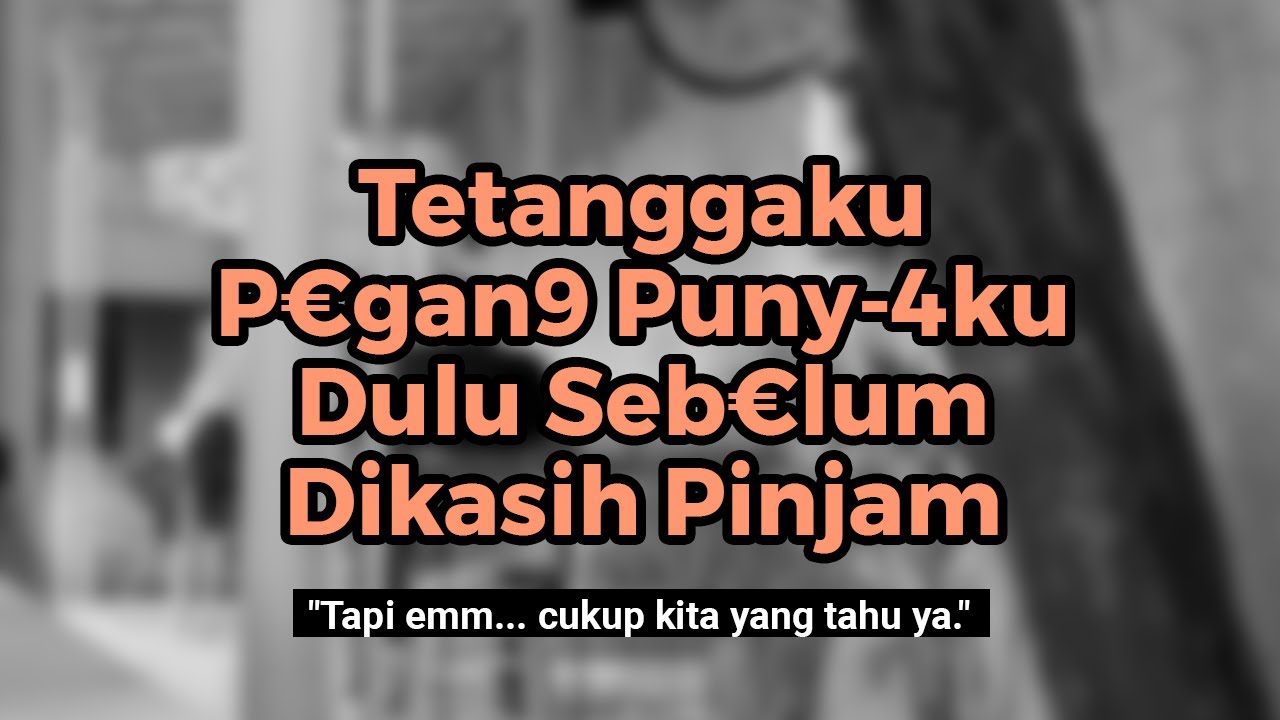 Kisah Nyata | Tetanggaku Butuh Uang Sekolah Anak, Aku Kasih Asal Dia Mau Penuhi 