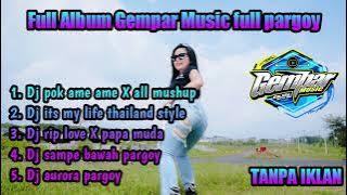 Dj Full album Gempar music full pargoy terbaru 2022🔥🔥🔥