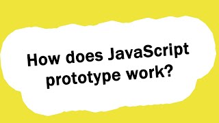 How does JavaScript prototype work?