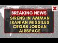 Air Raid Sirens In Amman After Iranian Missiles Cross Jordan Sky, Iran-Israel War Escalates