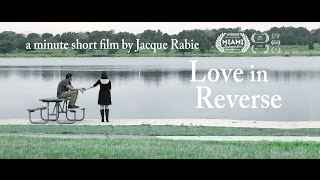 Love in Reverse -  One Minute Short Film