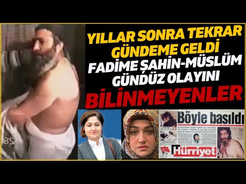 FADİME ŞAHİN-MÜSLÜM GÜNDÜZ OLAYI YILLAR SONRA TEKRAR TÜRKİYE'NİN GÜNDEMİNDE