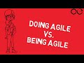 Doing Agile Vs. Being Agile : Why "Doing" Agile is the Wrong Approach