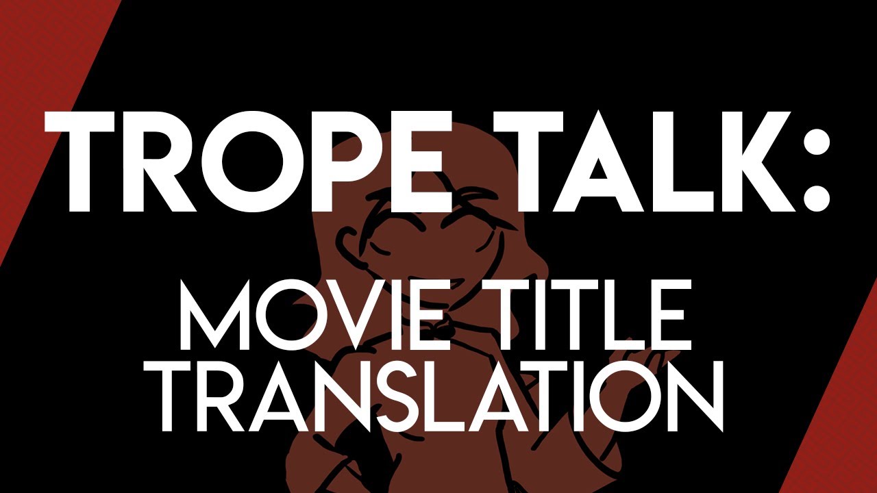 Trope Talk: Movie Title Translations | April Fool's Essay