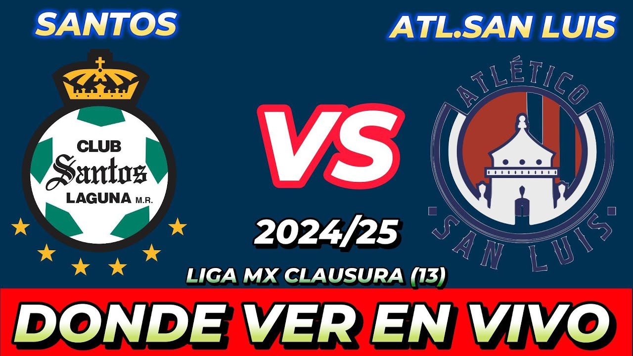 SANTOS VS ATLÉTICO SAN LUIS DÓNDE VER EN VIVO FECHA HORA HORARIO CUANDO ...