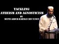 Tackling Atheism and Agnosticism | Mufti Abdur-Rahman ibn Yusuf