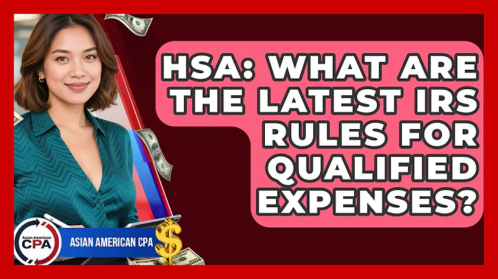HSA: What Are The Latest IRS Rules For Qualified Expenses? - Asian American CPA