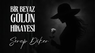 Bir Beyaz Gülün Hikayesi - Serap Diker