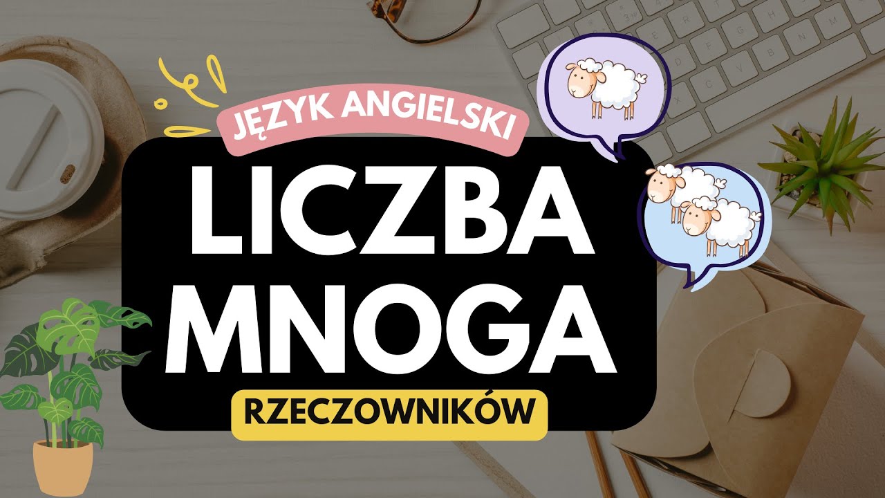 Liczba mnoga rzeczowników w angielskim – zasady, wyjątki i przykłady