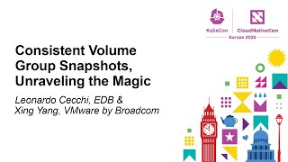 Consistent Volume Group Snapshots, Unraveling the Magic - Leonardo Cecchi, EDB &amp; Xing Yang