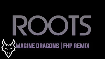 Imagine Dragons - Roots (Remastered) | FHP Remix (300+ Subs!)