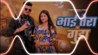 भाई तेरा गुंडा से #newtrendingsong  DJ GNR DJ OSL DJ AMAN DJ JYK DJ SHM DJ SNJ#djgnr #haryanvisong