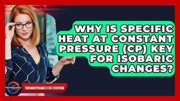 Why Is Specific Heat At Constant Pressure (Cp) Key For Isobaric Changes?