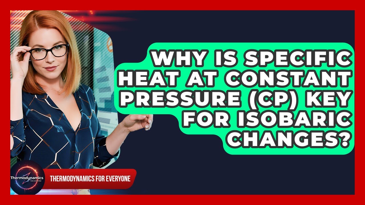 Why Is Specific Heat At Constant Pressure (Cp) Key For Isobaric Changes?