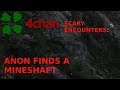 4Chan Scary Encounters - Anon finds a Mineshaft