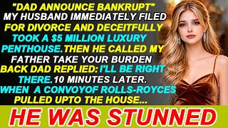 DAD ANNOUNCE BANKRUPT,MY HUSBAND FILED FOR DIVORCE & CALLED DAD "TAKE THE BURDEN！" MINUTES LATER A..