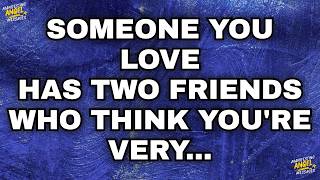 Angels Say Someone You Love Has Two Friends Who Think Youre Very
