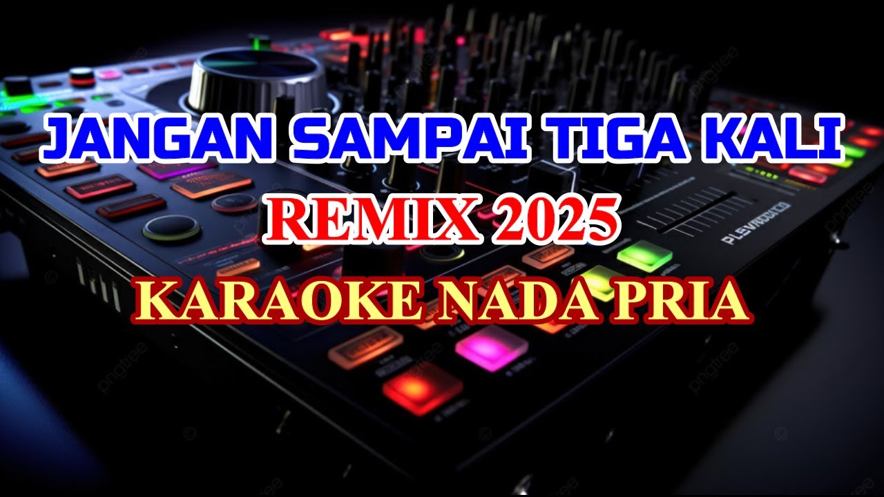 Jangan Sampai Tiga Kali Remix 2025 Karaoke Lirik Nada Rendah Pria Nostalgia