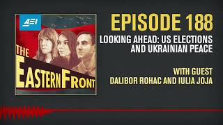 Looking Ahead: US Elections and Ukrainian Peace | THE EASTERN FRONT