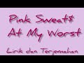 Can I Call You Baby? // Pink Sweat$ - At My Worst (Lyrics dan Terjemahan)