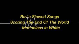 Scoring The End Of The World - Motionless In White ( Slowed )