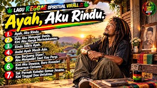 Ayah, Aku Rindu | Slow Reggae Spiritual Paling Menyentuh Hati dan Menenangkan Pikiran