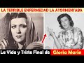 La Vida y El Triste Final de Gloria Marín  - LA TERRIBLE ENFERMEDAD LA ATORMENTABA