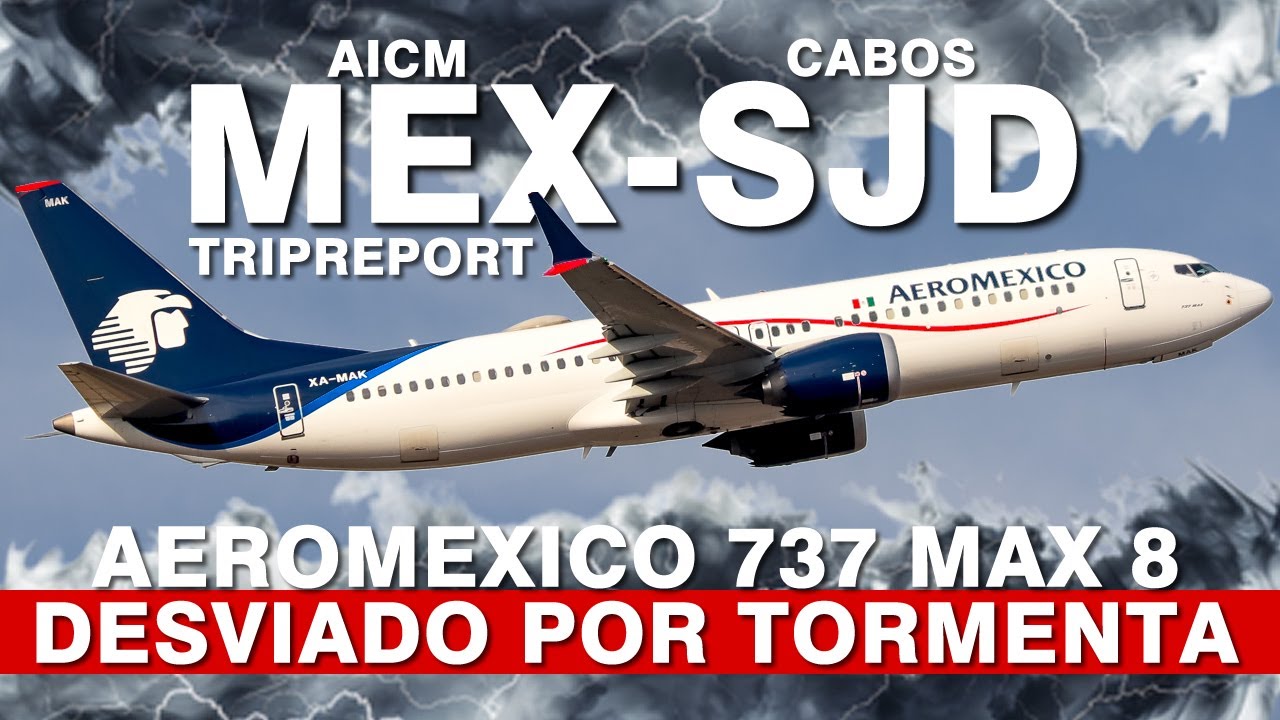 TRIP REPORT AEROMEXICO CIUDAD DE MÉXICO  -  SAN JOSÉ DEL CABO BOEING 737 MAX - 8 DESVIADO A LA PAZ