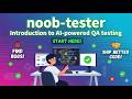 Introduction to noob-tester - Ai-Powered QA Testing workflow