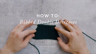 How To Knit: Ribbed Double Decreases  | Brooklyn Tweed