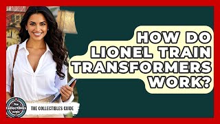 How Do Lionel Train Transformers Work? - The Collectibles Guide