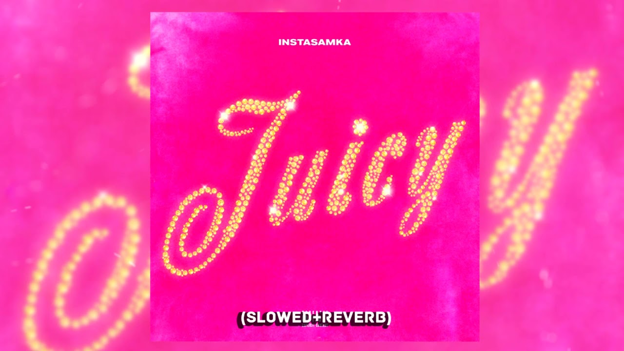 INSTASAMKA - Juicy (Slowed + reverb)