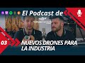 NUEVOS DRONES PROFESIONALES PARA LA INDUSTRIA (Podcast)