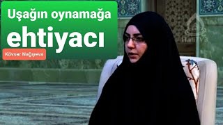 Hidayət Çeşməsi Uşağın Oynamağa Ehtiyacı Kövsər Nağıyeva