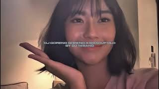 DJ GORENG GORENG X MASHUP OLD BY DJ TEBANG STYLE KONDANG VIRAL TIKTOK MENGKANEE!!