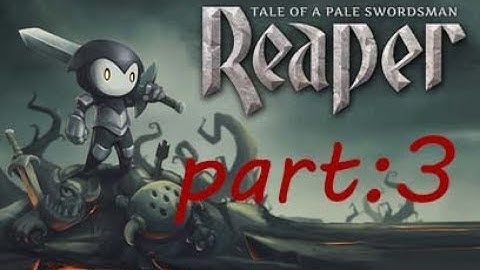 Reaper: Tale of a Pale Swordsman (Gameplay part:3)