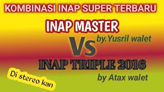 INAP MASTER by Yusril walet vs INAP TRIPLE by atax walet,di gabung di buat stereo.two in one