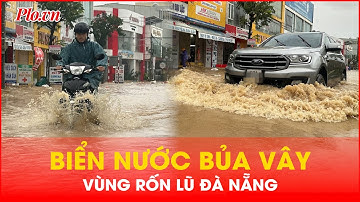 Biển nước bủa vây vùng rốn lũ TP Đà Nẵng | PLO