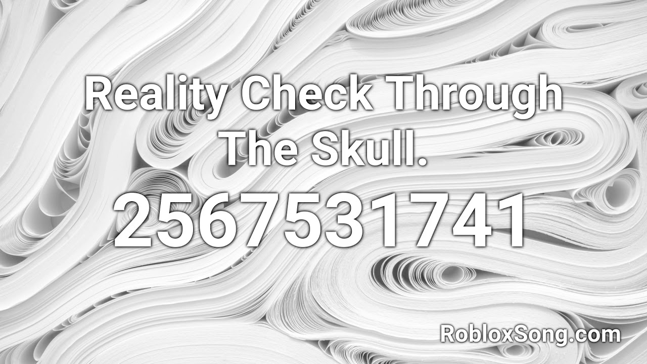 Reality Check Through The Skull Roblox Id Roblox Music Code Youtube - vibe check roblox id