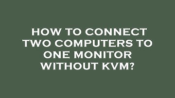 How to connect two computers to one monitor without kvm?