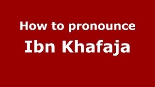 How to pronounce Ibn Khafaja (Arabic/Morocco) - PronounceNames.com News