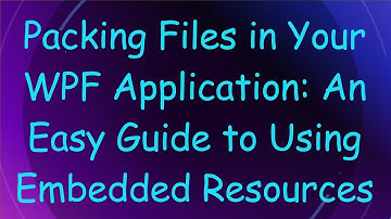 Packing Files in Your WPF Application: An Easy Guide to Using Embedded Resources