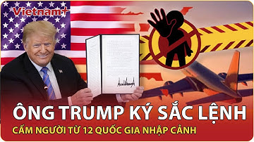NÓNG: Ông Trump cấm nhập cảnh đối với người dân từ 12 quốc gia, có hiệu lực ngay từ tuần sau