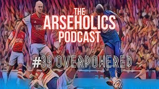 #39 Overpowered - Arsenal 0 - 2 Chelsea Match Reaction, Back at the Emirates, Arteta's Future