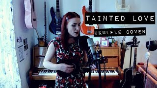 Tainted Love - Soft Cell (ukulele cover) | idatherese