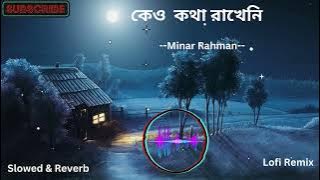 Keu kotha rakheni valobasheni (Slowed Reverb) | কেউ কথা রাখেনি-Minar Rahaman |  Pagla MUsic